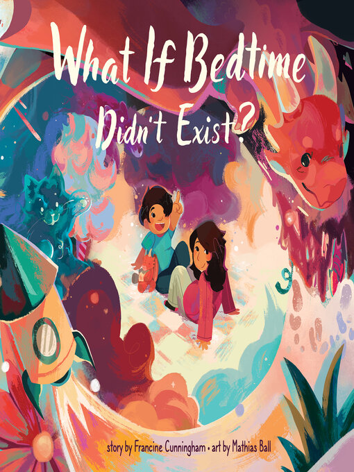 Title details for What If Bedtime Didn't Exist? by Francine Cunningham - Available